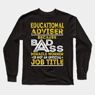 Educational Adviser Because Badass Miracle Worker Long Sleeve T-Shirt